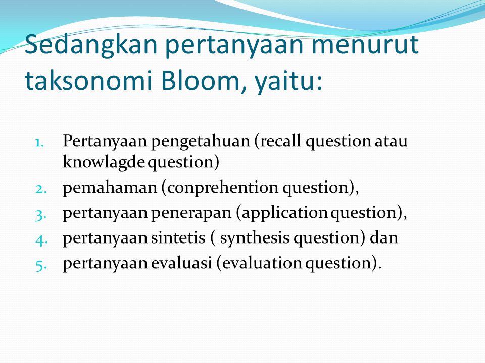Sedangkan pertanyaan menurut taksonomi Bloom, yaitu: