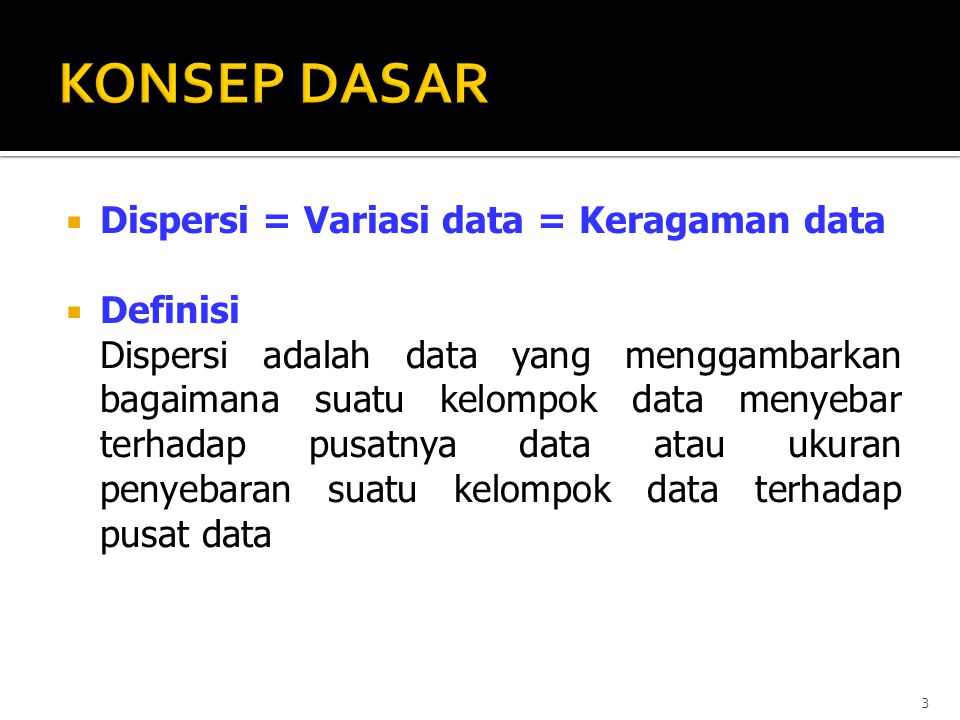 KONSEP DASAR Dispersi = Variasi data = Keragaman data Definisi