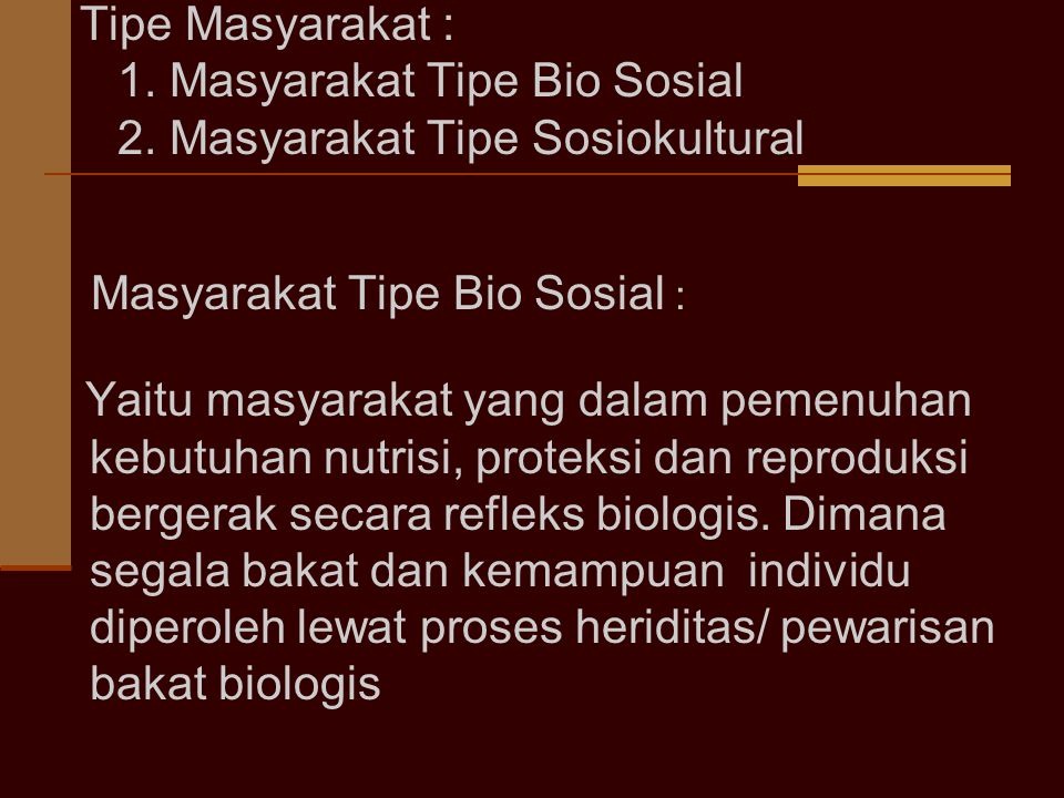 1. Masyarakat Tipe Bio Sosial 2. Masyarakat Tipe Sosiokultural