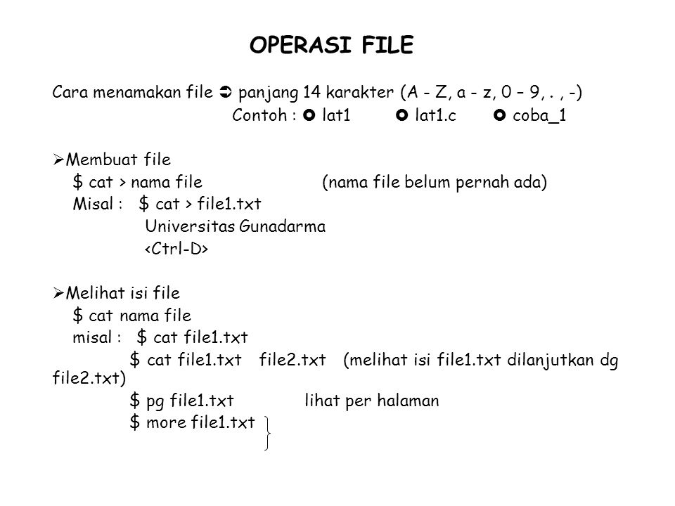 OPERASI FILE Cara menamakan file  panjang 14 karakter (A - Z, a - z, 0 – 9, . , -) Contoh :  lat1  lat1.c  coba_1.