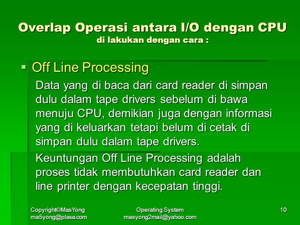 Overlap Operasi antara I/O dengan CPU di lakukan dengan cara :