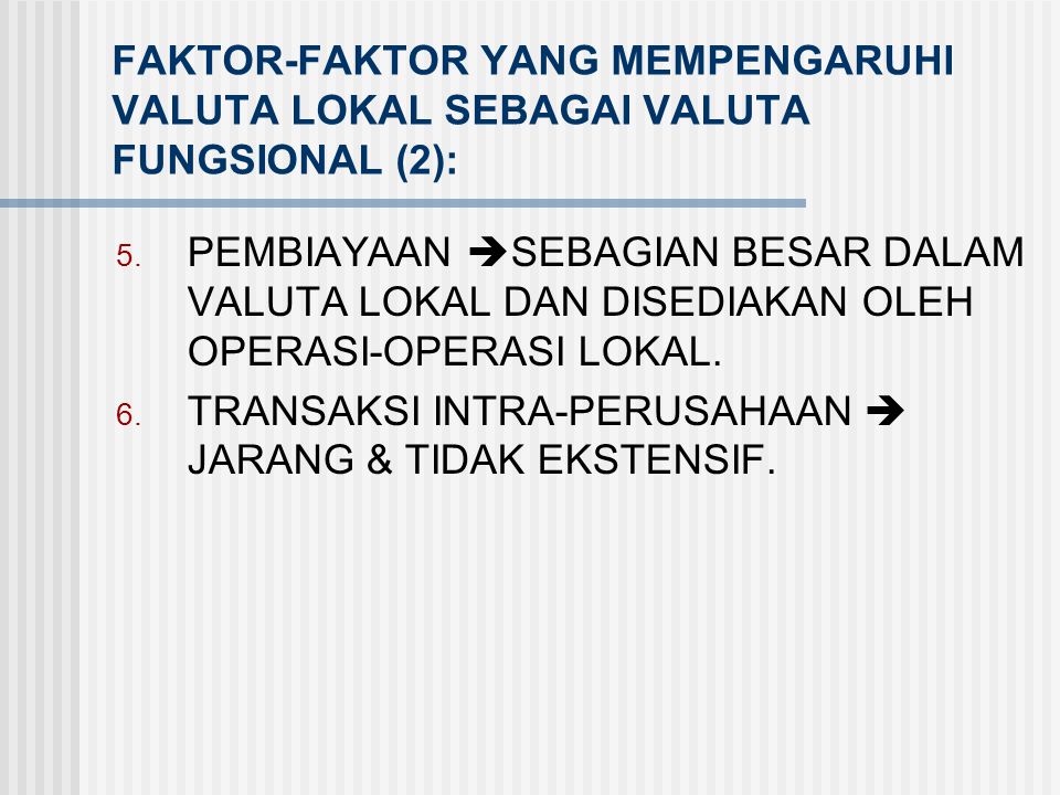 FAKTOR-FAKTOR YANG MEMPENGARUHI VALUTA LOKAL SEBAGAI VALUTA FUNGSIONAL (2):