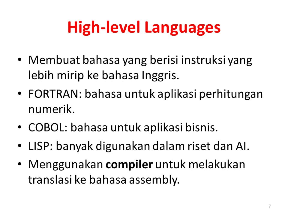 High-level Languages Membuat bahasa yang berisi instruksi yang lebih mirip ke bahasa Inggris. FORTRAN: bahasa untuk aplikasi perhitungan numerik.