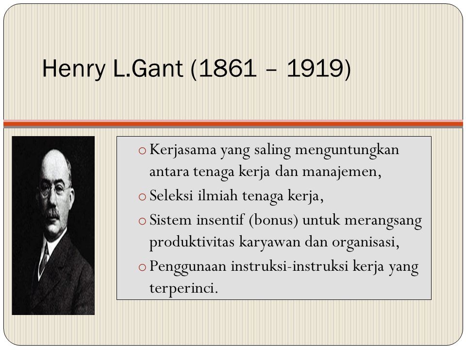 Henry L.Gant (1861 – 1919) Kerjasama yang saling menguntungkan antara tenaga kerja dan manajemen, Seleksi ilmiah tenaga kerja,