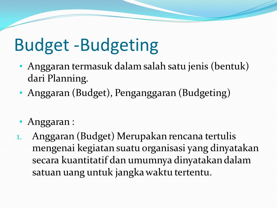Budget -Budgeting Anggaran termasuk dalam salah satu jenis (bentuk) dari Planning. Anggaran (Budget), Penganggaran (Budgeting)