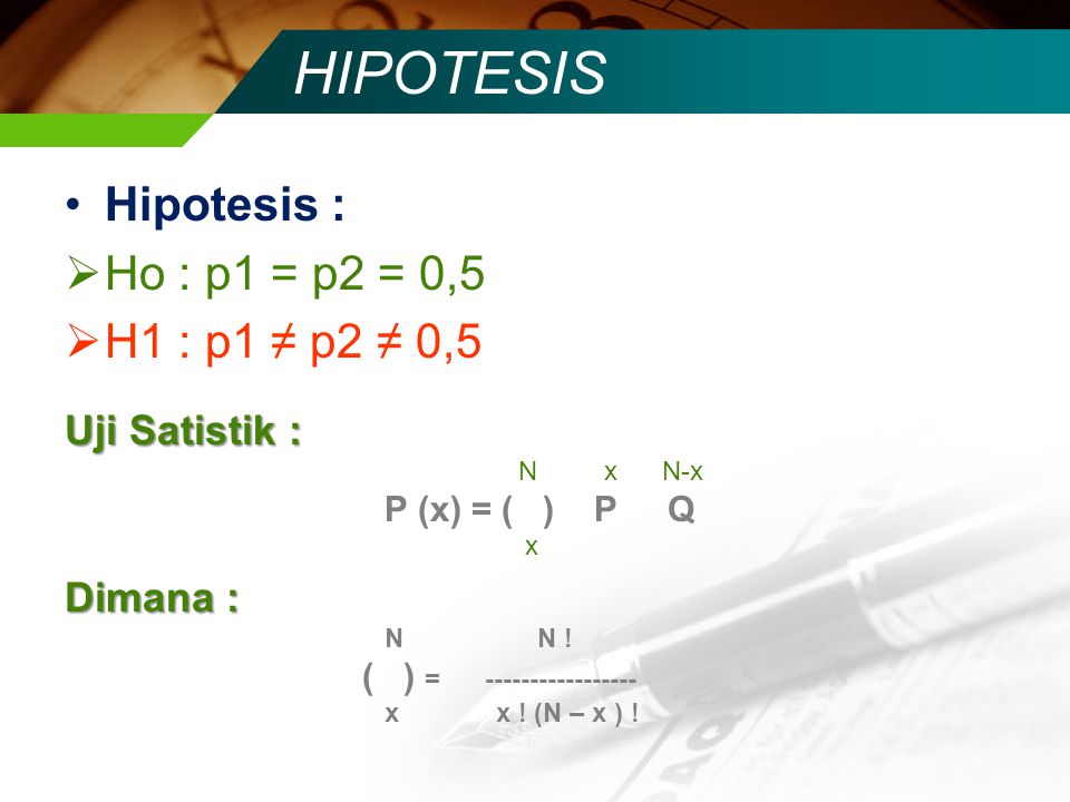 HIPOTESIS Hipotesis : Ho : p1 = p2 = 0,5 H1 : p1 ≠ p2 ≠ 0,5