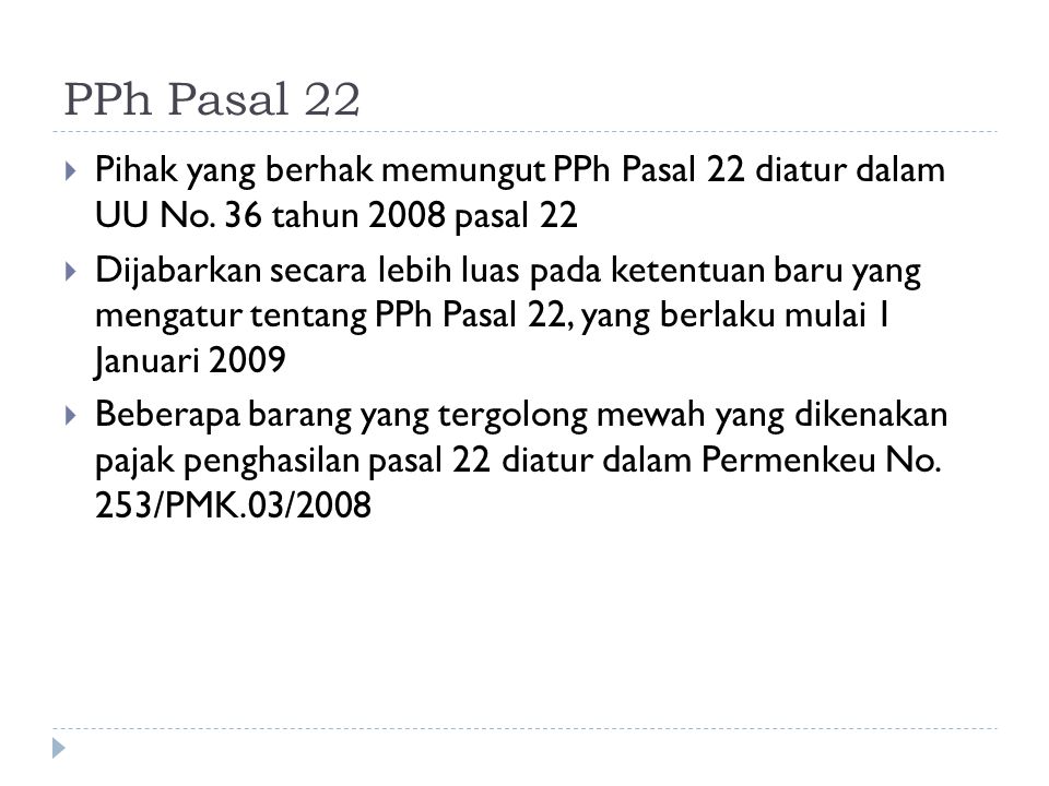 PPh Pasal 22 Pihak yang berhak memungut PPh Pasal 22 diatur dalam UU No. 36 tahun 2008 pasal 22.