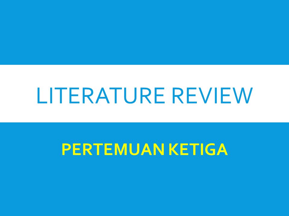 LITERATURE REVIEW PERTEMUAN KETIGA