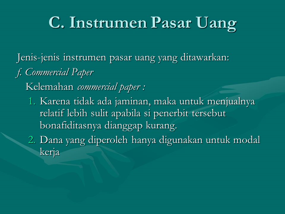 C. Instrumen Pasar Uang Jenis-jenis instrumen pasar uang yang ditawarkan: f. Commercial Paper. Kelemahan commercial paper :
