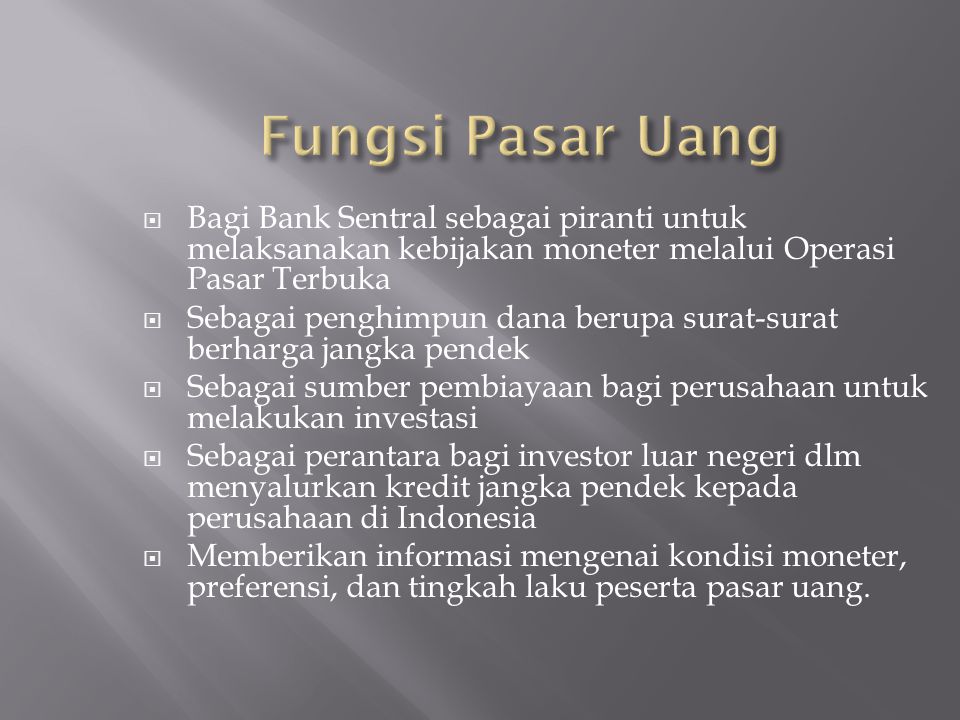 Fungsi Pasar Uang Bagi Bank Sentral sebagai piranti untuk melaksanakan kebijakan moneter melalui Operasi Pasar Terbuka.
