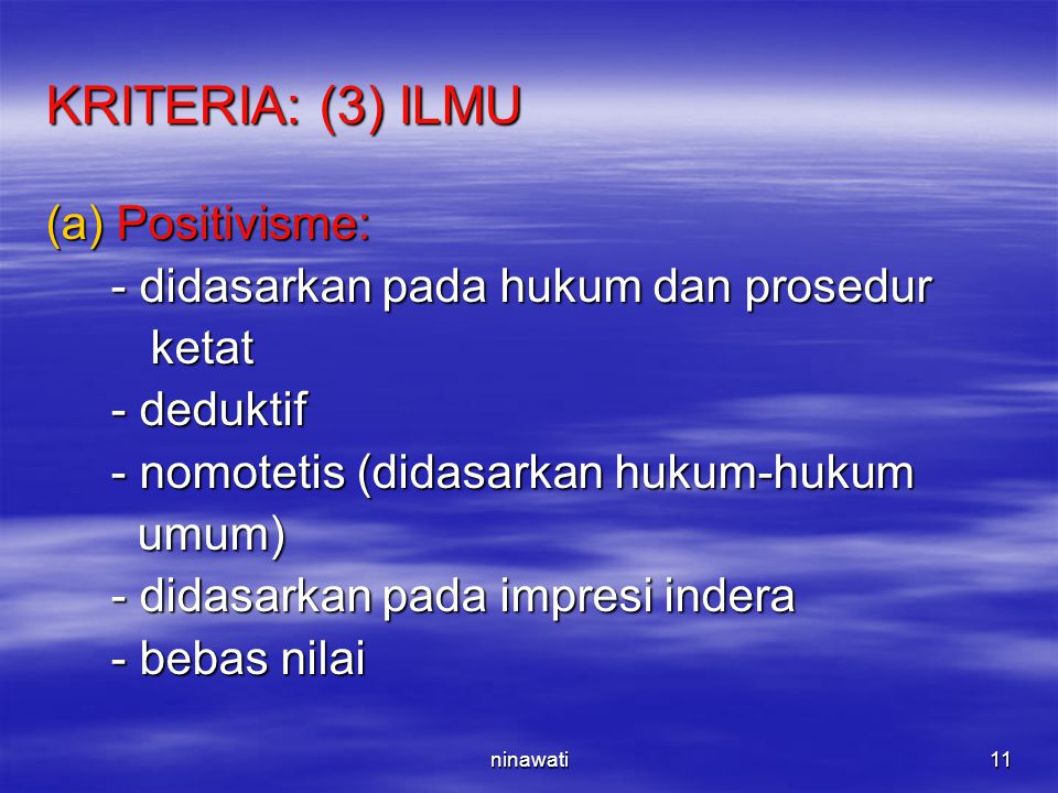 KRITERIA: (3) ILMU Positivisme: - didasarkan pada hukum dan prosedur
