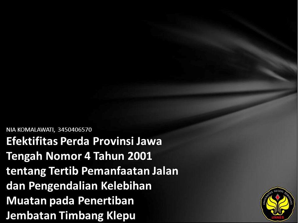 NIA KOMALAWATI, Efektifitas Perda Provinsi Jawa Tengah Nomor 4 Tahun 2001 tentang Tertib Pemanfaatan Jalan dan Pengendalian Kelebihan Muatan pada Penertiban Jembatan Timbang Klepu Kabupaten Semarang