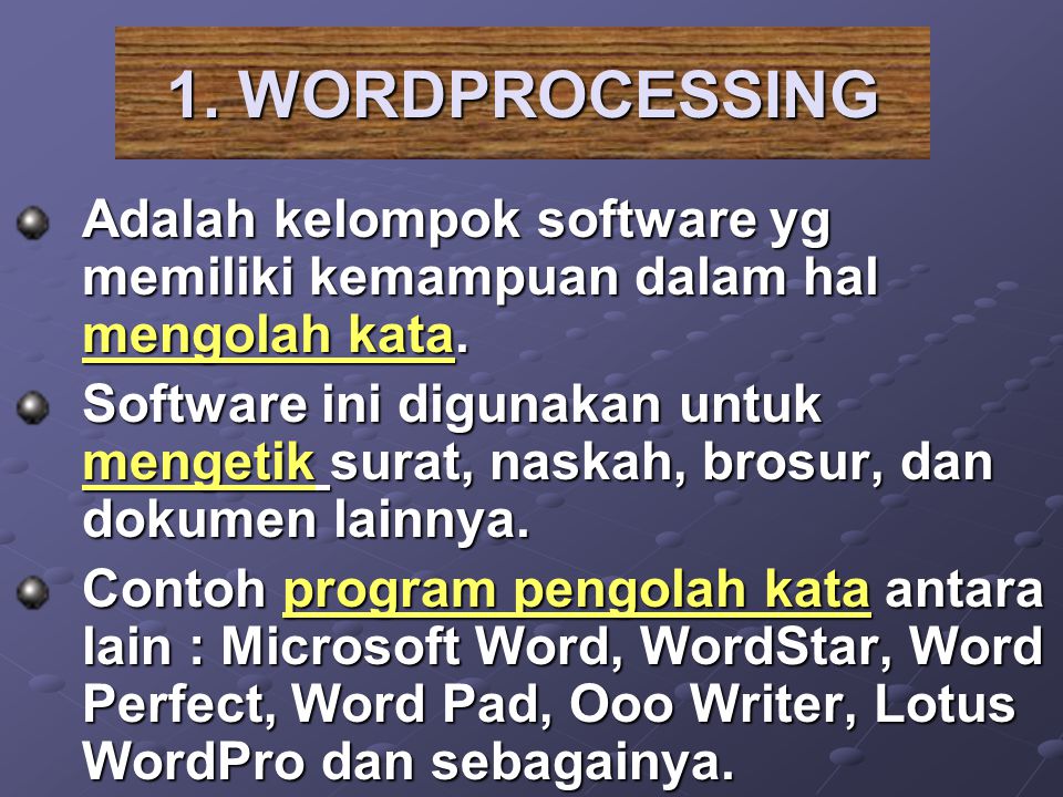 1. WORDPROCESSING Adalah kelompok software yg memiliki kemampuan dalam hal mengolah kata.