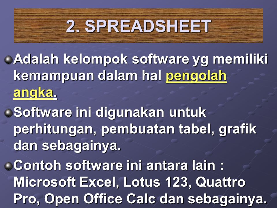 2. SPREADSHEET Adalah kelompok software yg memiliki kemampuan dalam hal pengolah angka.