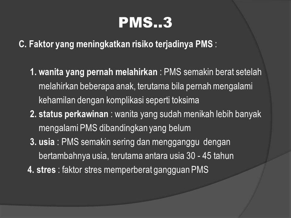 PMS..3 C. Faktor yang meningkatkan risiko terjadinya PMS :