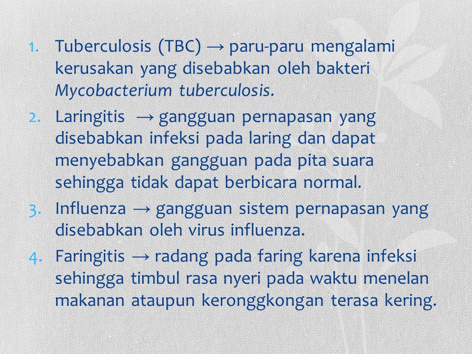 Tuberculosis (TBC) → paru-paru mengalami kerusakan yang disebabkan oleh bakteri Mycobacterium tuberculosis.