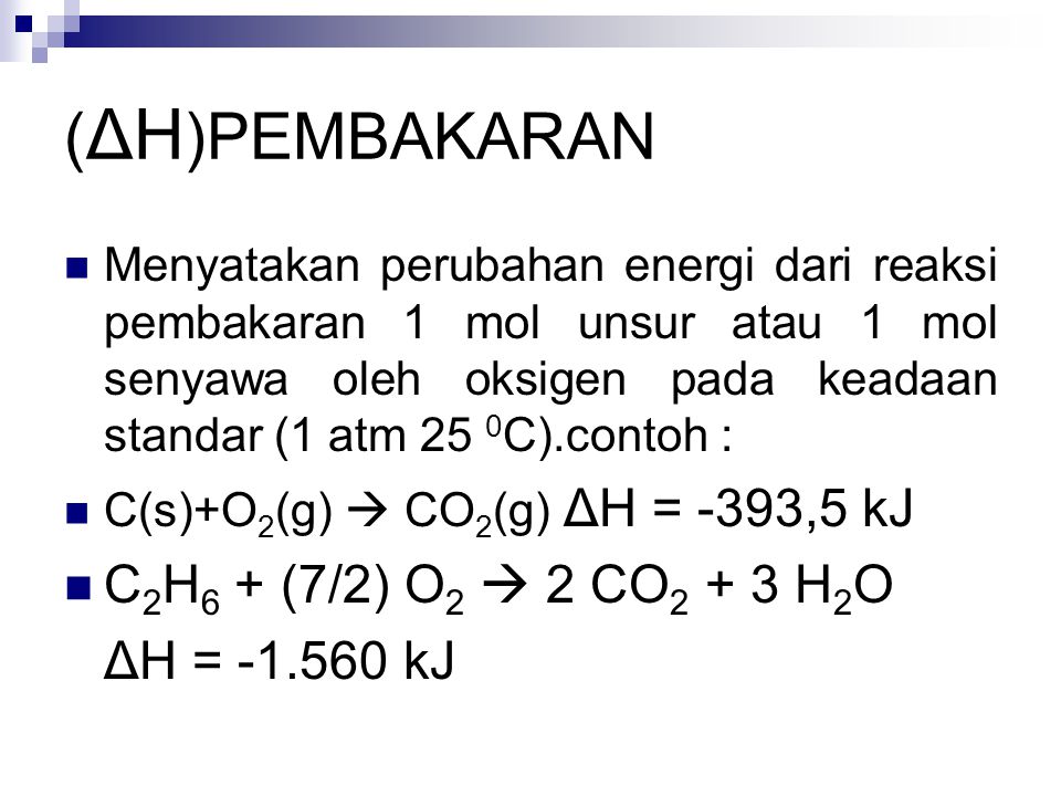 (ΔH)PEMBAKARAN C2H6 + (7/2) O2  2 CO2 + 3 H2O ΔH = kJ