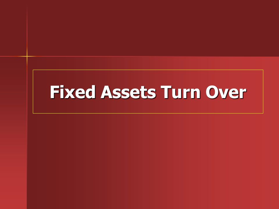 Fixed Assets Turn Over