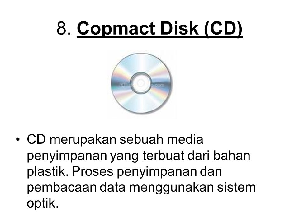 8. Copmact Disk (CD)