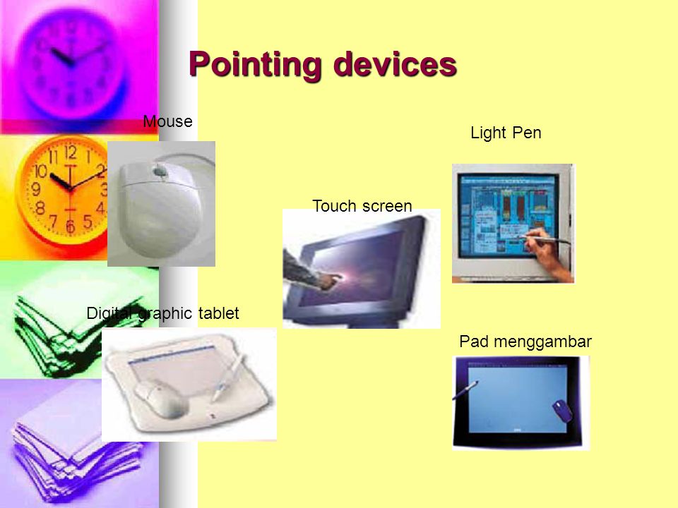Pointing devices Mouse Light Pen Touch screen Digital graphic tablet