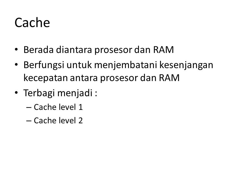 Cache Berada diantara prosesor dan RAM