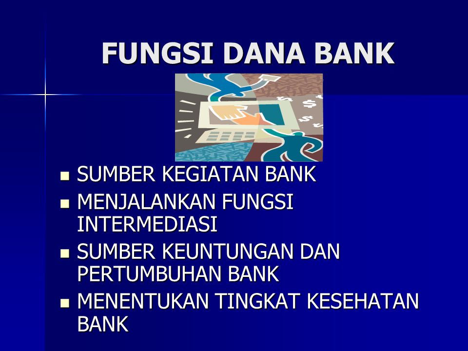 FUNGSI DANA BANK SUMBER KEGIATAN BANK MENJALANKAN FUNGSI INTERMEDIASI