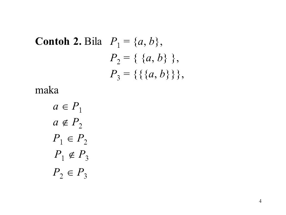 Contoh 2. Bila P1 = {a, b}, P2 = { {a, b} }, P3 = {{{a, b}}}, maka
