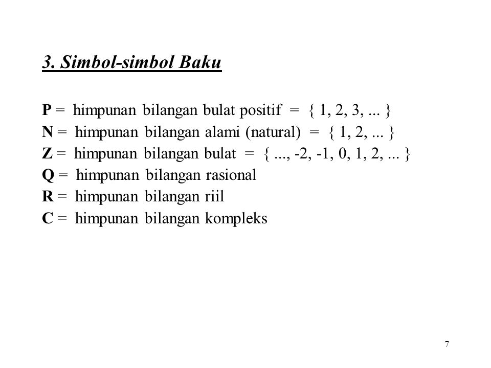 3. Simbol-simbol Baku P = himpunan bilangan bulat positif = { 1, 2, 3, ... } N = himpunan bilangan alami (natural) = { 1, 2, ... }