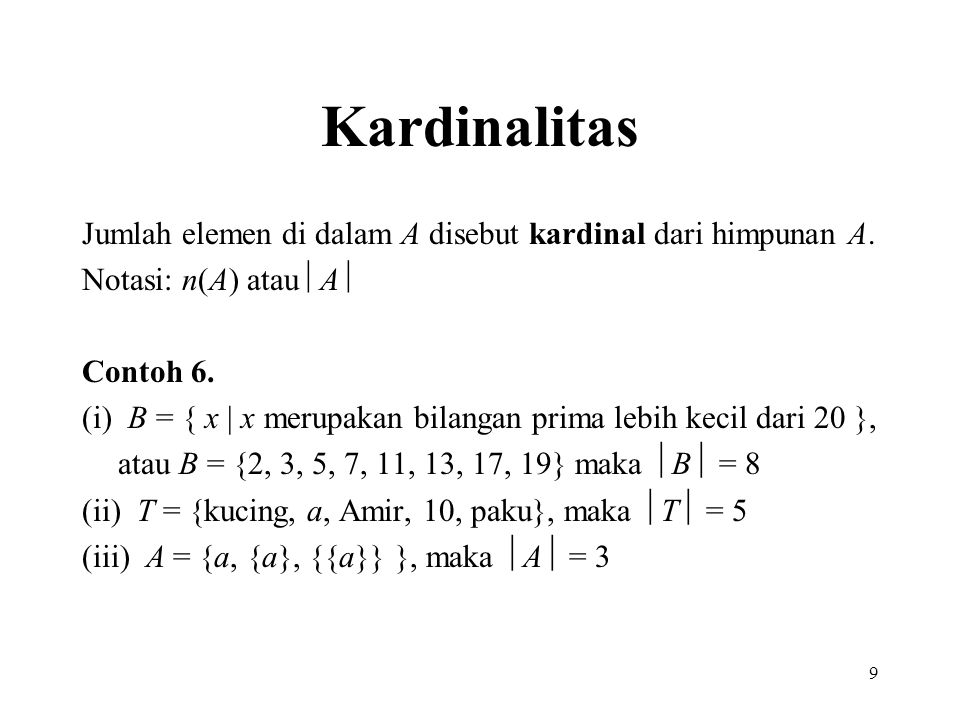 Kardinalitas Jumlah elemen di dalam A disebut kardinal dari himpunan A. Notasi: n(A) atau A  Contoh 6.