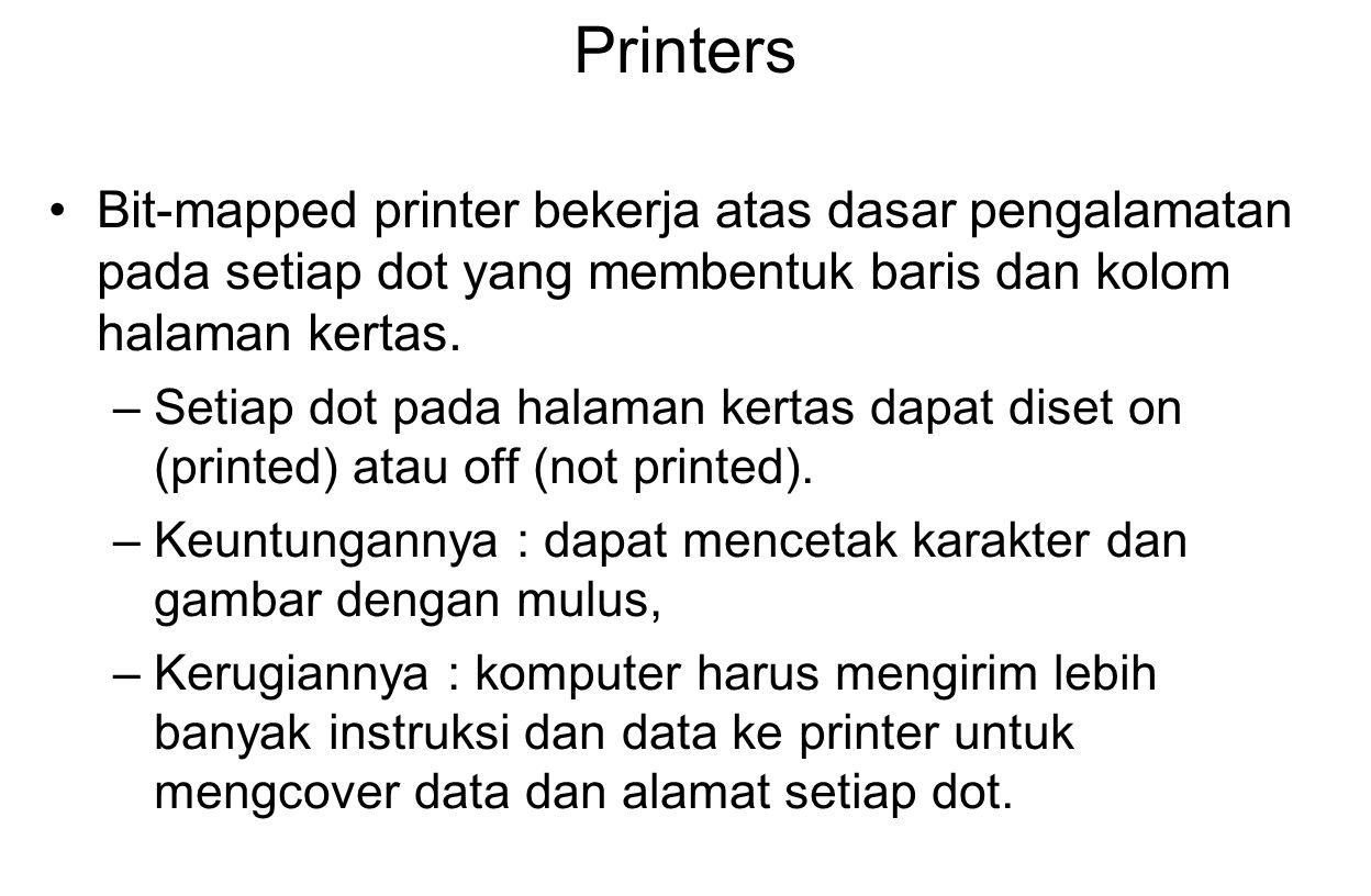 Printers Bit-mapped printer bekerja atas dasar pengalamatan pada setiap dot yang membentuk baris dan kolom halaman kertas.