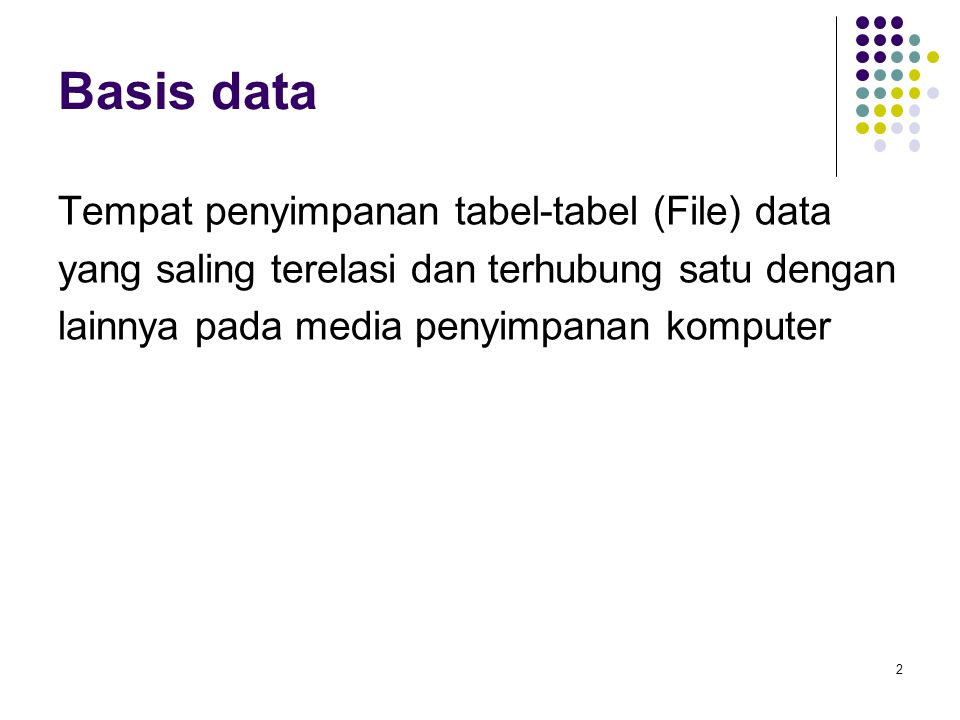 Basis data Tempat penyimpanan tabel-tabel (File) data