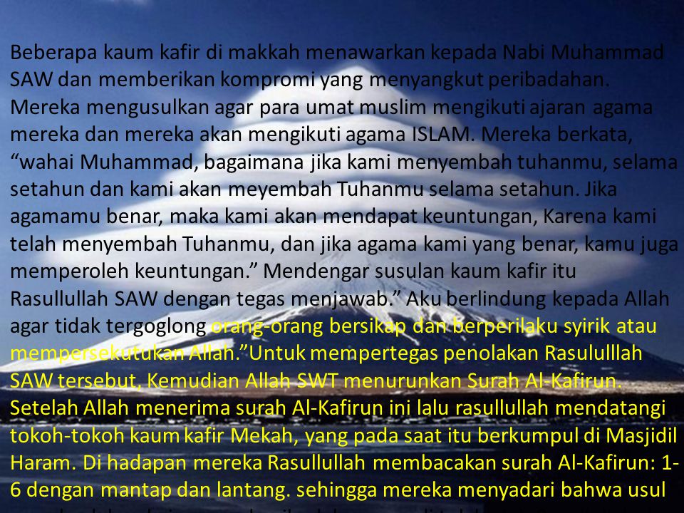 Beberapa kaum kafir di makkah menawarkan kepada Nabi Muhammad SAW dan memberikan kompromi yang menyangkut peribadahan.