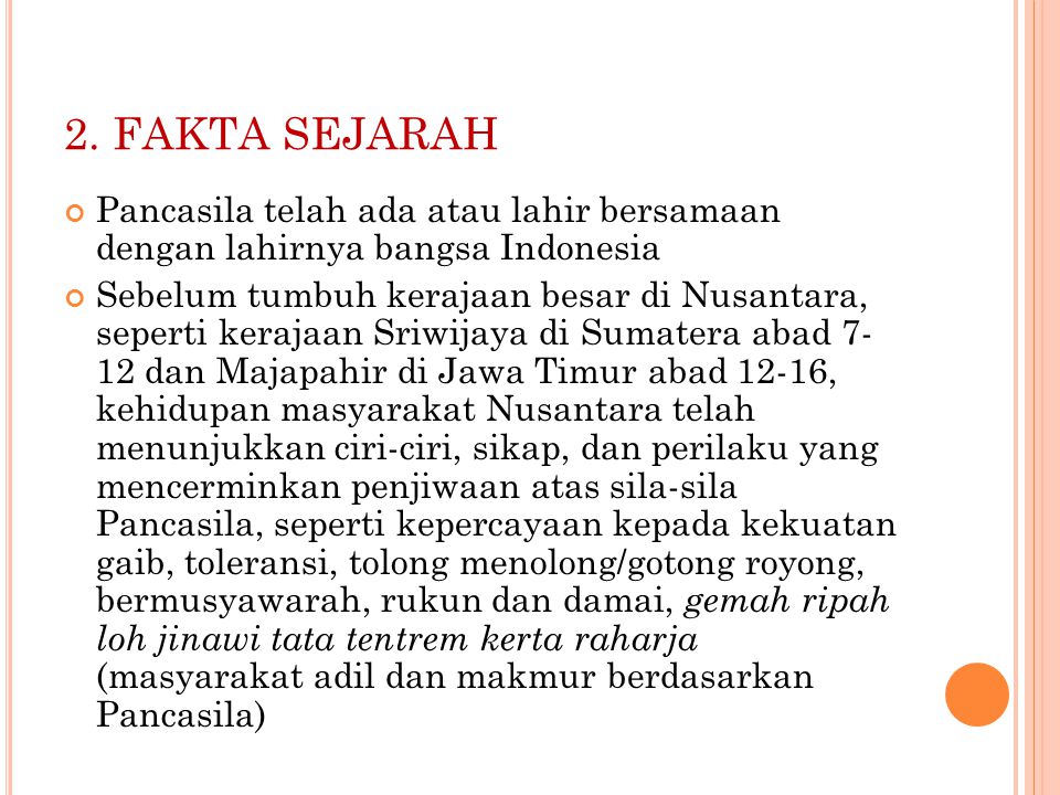 2. FAKTA SEJARAH Pancasila telah ada atau lahir bersamaan dengan lahirnya bangsa Indonesia.