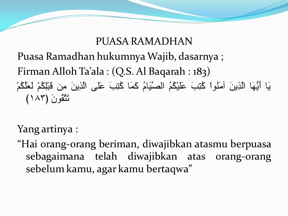 PUASA RAMADHAN Puasa Ramadhan hukumnya Wajib, dasarnya ; Firman Alloh Ta’ala : (Q.S.