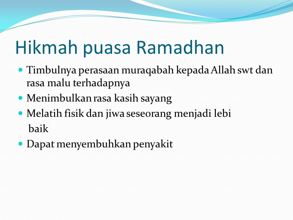 Hikmah puasa Ramadhan Timbulnya perasaan muraqabah kepada Allah swt dan rasa malu terhadapnya. Menimbulkan rasa kasih sayang.