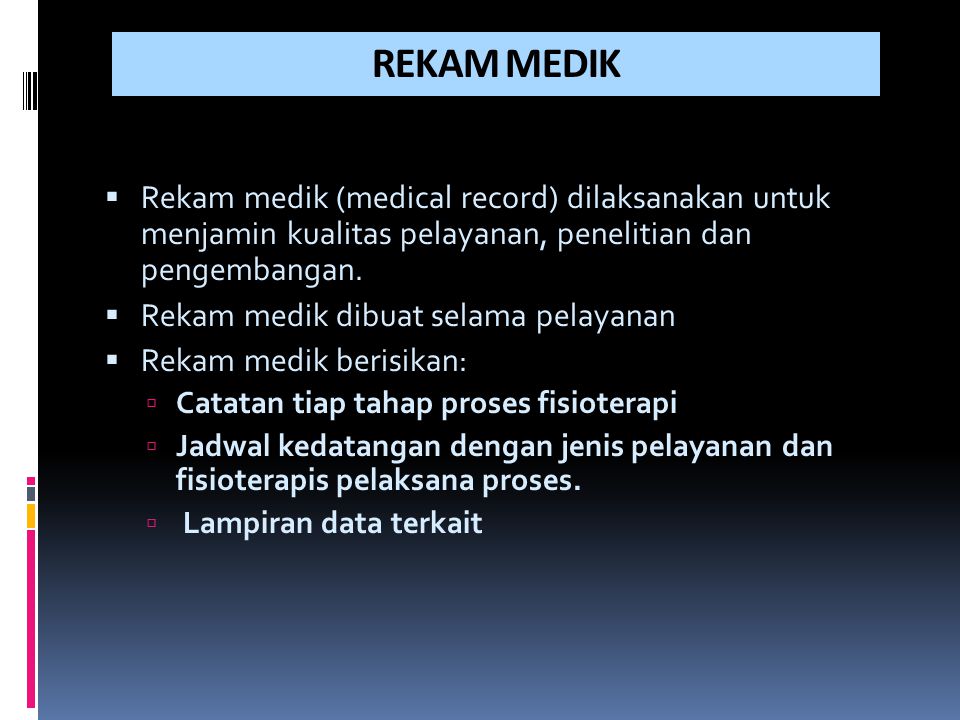 REKAM MEDIK Rekam medik (medical record) dilaksanakan untuk menjamin kualitas pelayanan, penelitian dan pengembangan.
