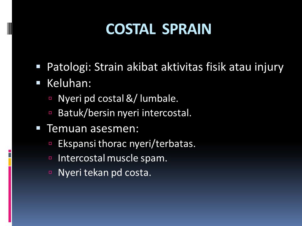 COSTAL SPRAIN Patologi: Strain akibat aktivitas fisik atau injury