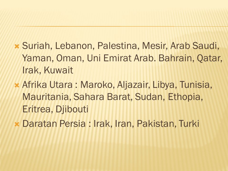 Suriah, Lebanon, Palestina, Mesir, Arab Saudi, Yaman, Oman, Uni Emirat Arab. Bahrain, Qatar, Irak, Kuwait