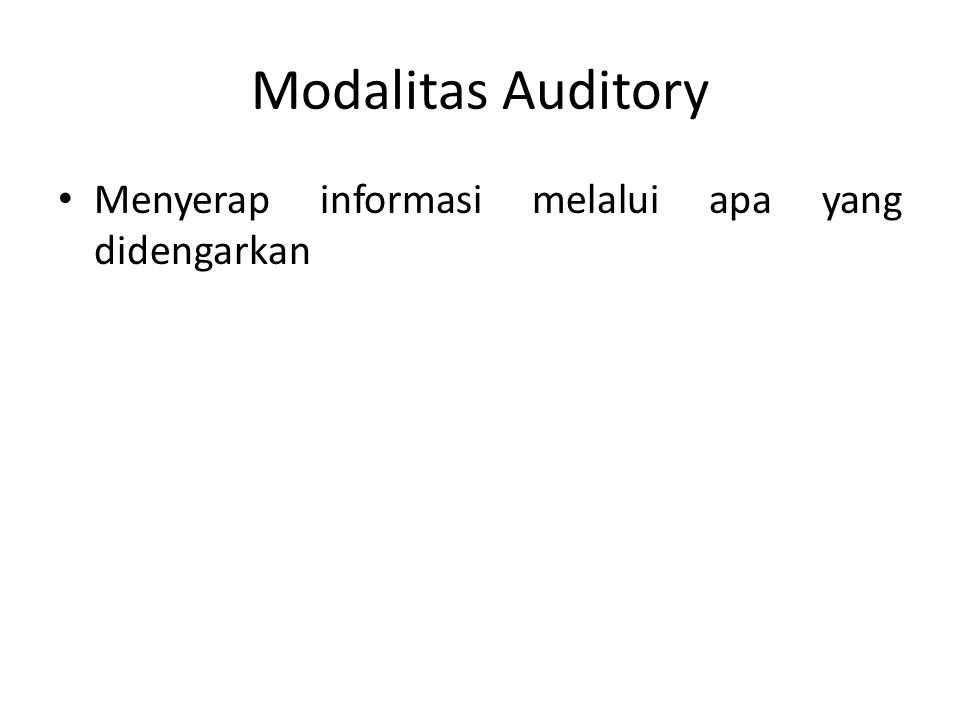 Modalitas Auditory Menyerap informasi melalui apa yang didengarkan