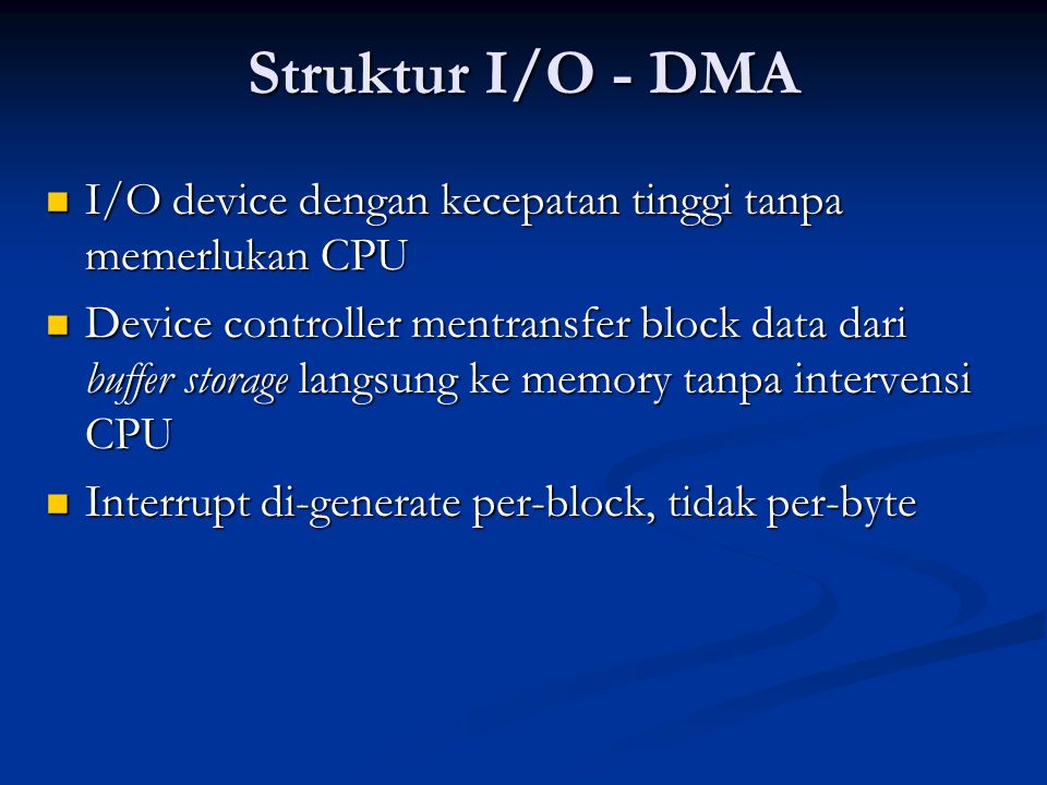 Struktur I/O - DMA I/O device dengan kecepatan tinggi tanpa memerlukan CPU.