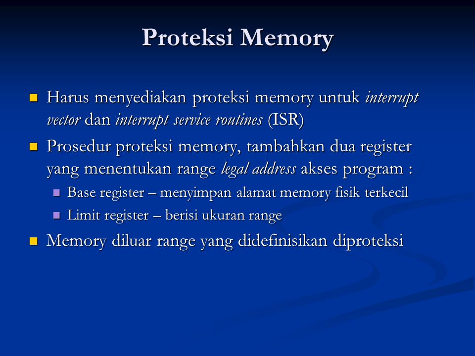 Proteksi Memory Harus menyediakan proteksi memory untuk interrupt vector dan interrupt service routines (ISR)