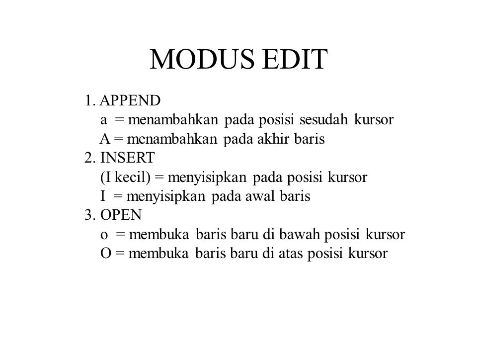 MODUS EDIT 1. APPEND a = menambahkan pada posisi sesudah kursor