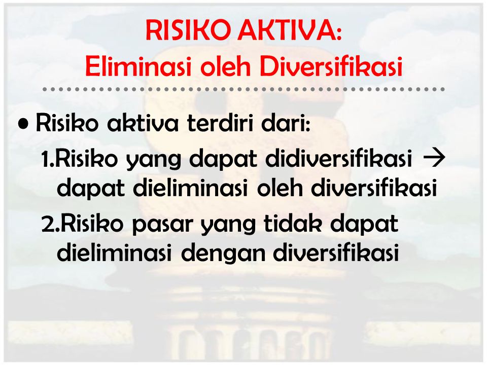 RISIKO AKTIVA: Eliminasi oleh Diversifikasi