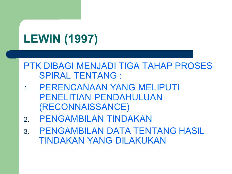 LEWIN (1997) PTK DIBAGI MENJADI TIGA TAHAP PROSES SPIRAL TENTANG :