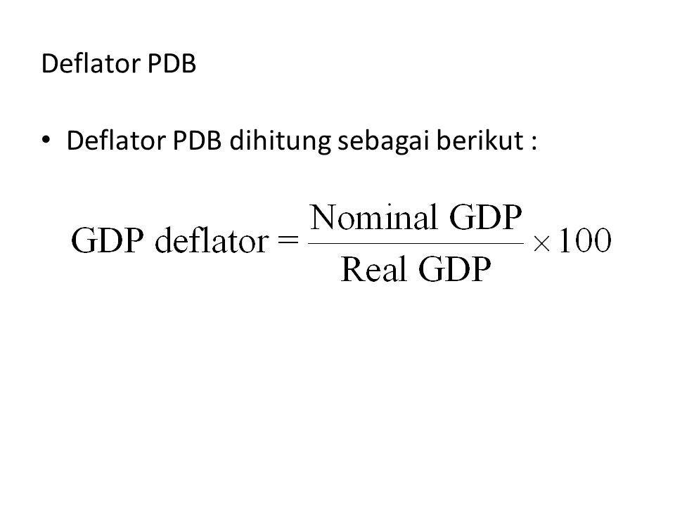 Deflator PDB Deflator PDB dihitung sebagai berikut :