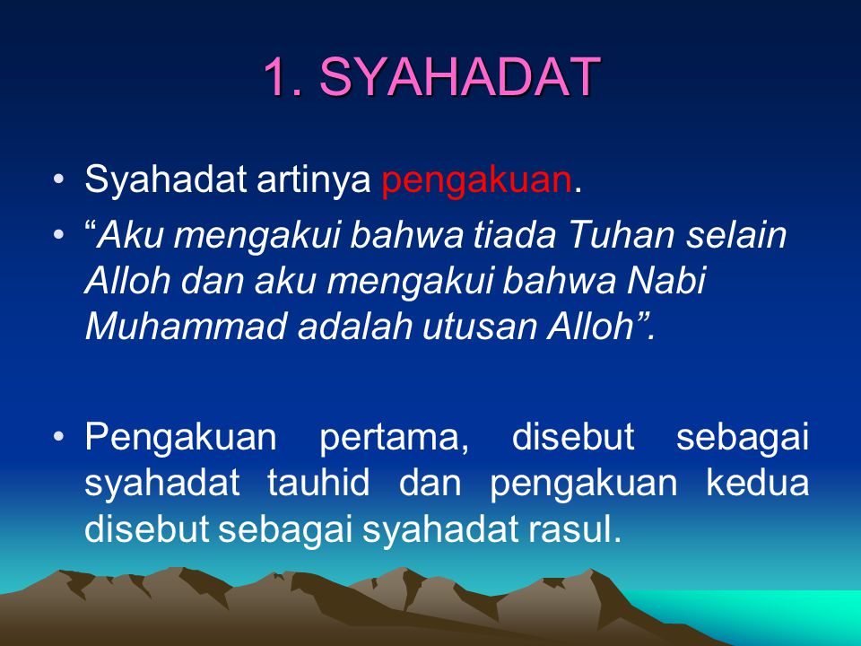 1. SYAHADAT Syahadat artinya pengakuan.