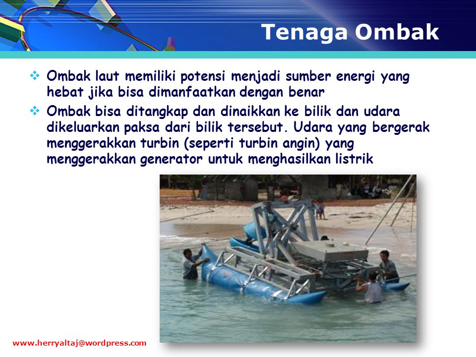 Tenaga Ombak Ombak laut memiliki potensi menjadi sumber energi yang hebat jika bisa dimanfaatkan dengan benar.