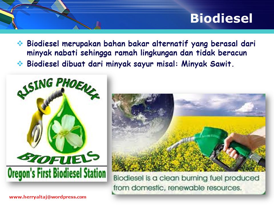 Biodiesel Biodiesel merupakan bahan bakar alternatif yang berasal dari minyak nabati sehingga ramah lingkungan dan tidak beracun.