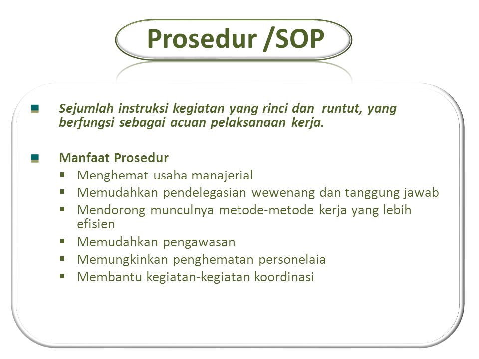 Prosedur /SOP Sejumlah instruksi kegiatan yang rinci dan runtut, yang berfungsi sebagai acuan pelaksanaan kerja.