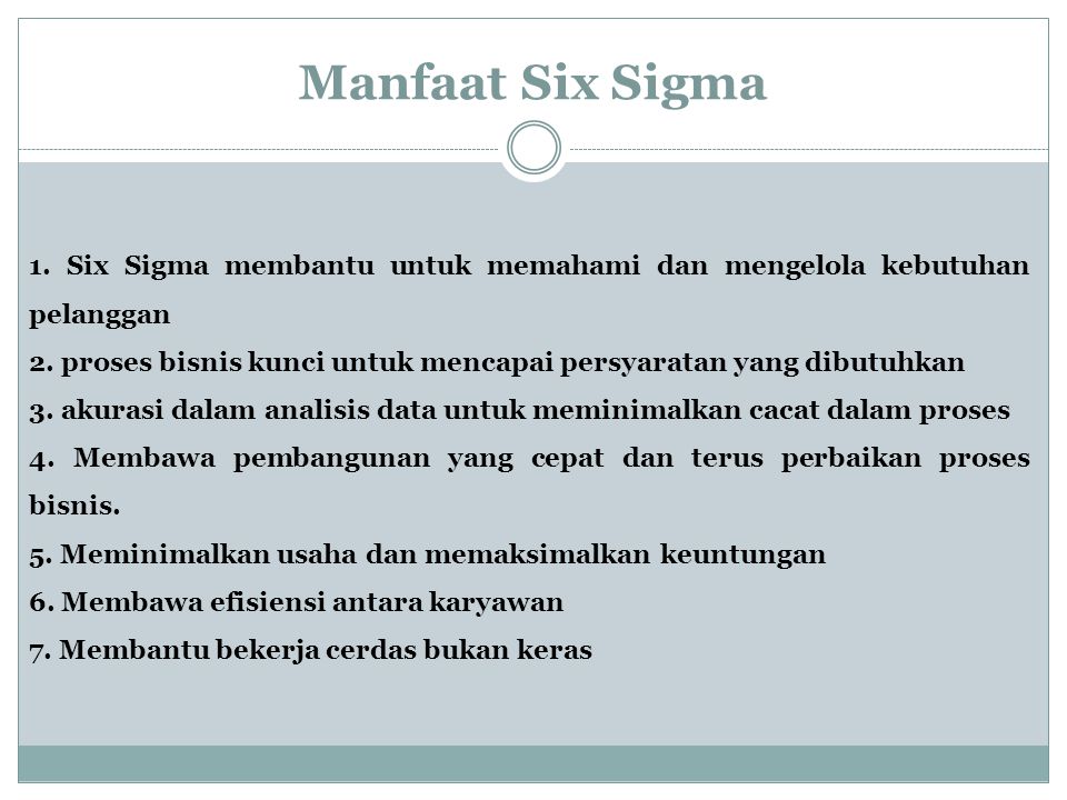 Manfaat Six Sigma 1. Six Sigma membantu untuk memahami dan mengelola kebutuhan pelanggan.